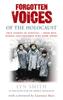 The Forgotten Voices of The Holocaust : A New History In the Words of the Men and Women Who Survived Book