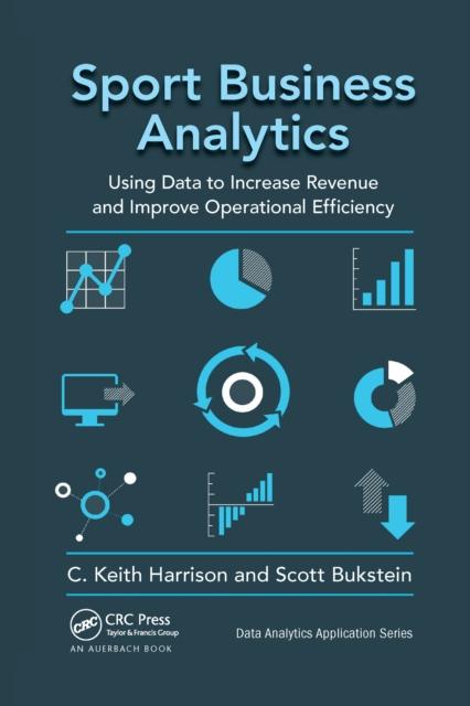 Книга Sport Business Analytics : Using Data To Increase Revenue and Improve Operational Efficiency