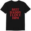 Etro But Daddy I Love Him Funny T-Shirt Classic T-shirt