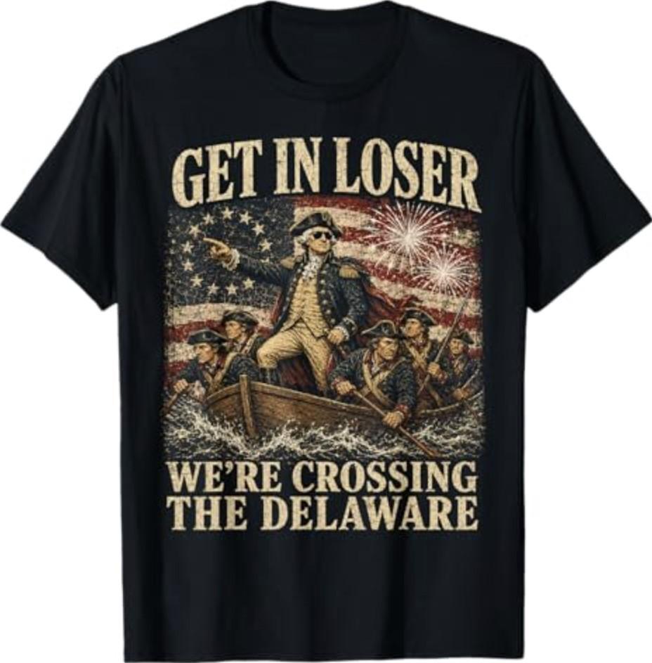 250th 4th July Get in Loser We're Crossing The Delaware T-Shirt S-3XL