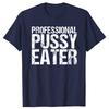 Funny Professional Pussy Eater T-Shirt Funny Cat Lover Tshirt Men Women's Fashion Casual Oversized 100% Cotton T Shirt