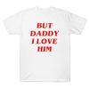 Harry But Daddy I Love Him Comic Love Funny Slogan Unisex T-Shirt White Tee