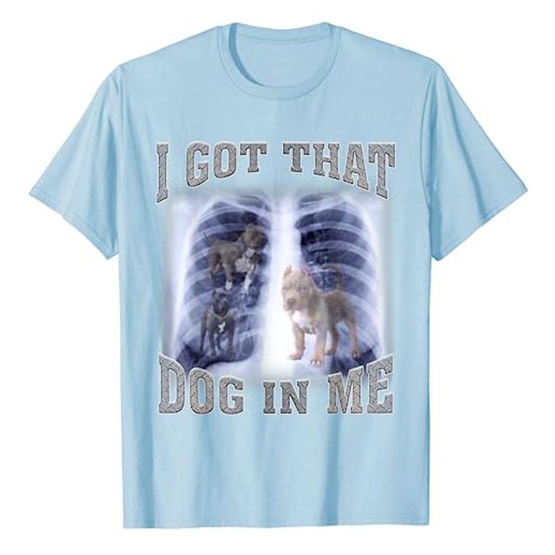 I Got That Dog In Me Xray Meme TShirt Funny Dog Lover Graphic Tee Tops Novelty Gifts Cool Humorous Animal Print Outfits Gifts