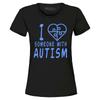 I Love Someone With Autism Women's T-Shirt Blue Support Awareness Shirt