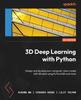 The 3D Deep Learning with Python : Design and Develop Your Computer Vision Model with 3D Data Using PyTorch3D and More Book
