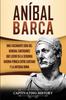 Книга Anibal Barca : Una Fascinante Guia Del General Cartagines Que Lucho En La Segunda Guerra Punica Entre Cartago Y La Antigua Roma