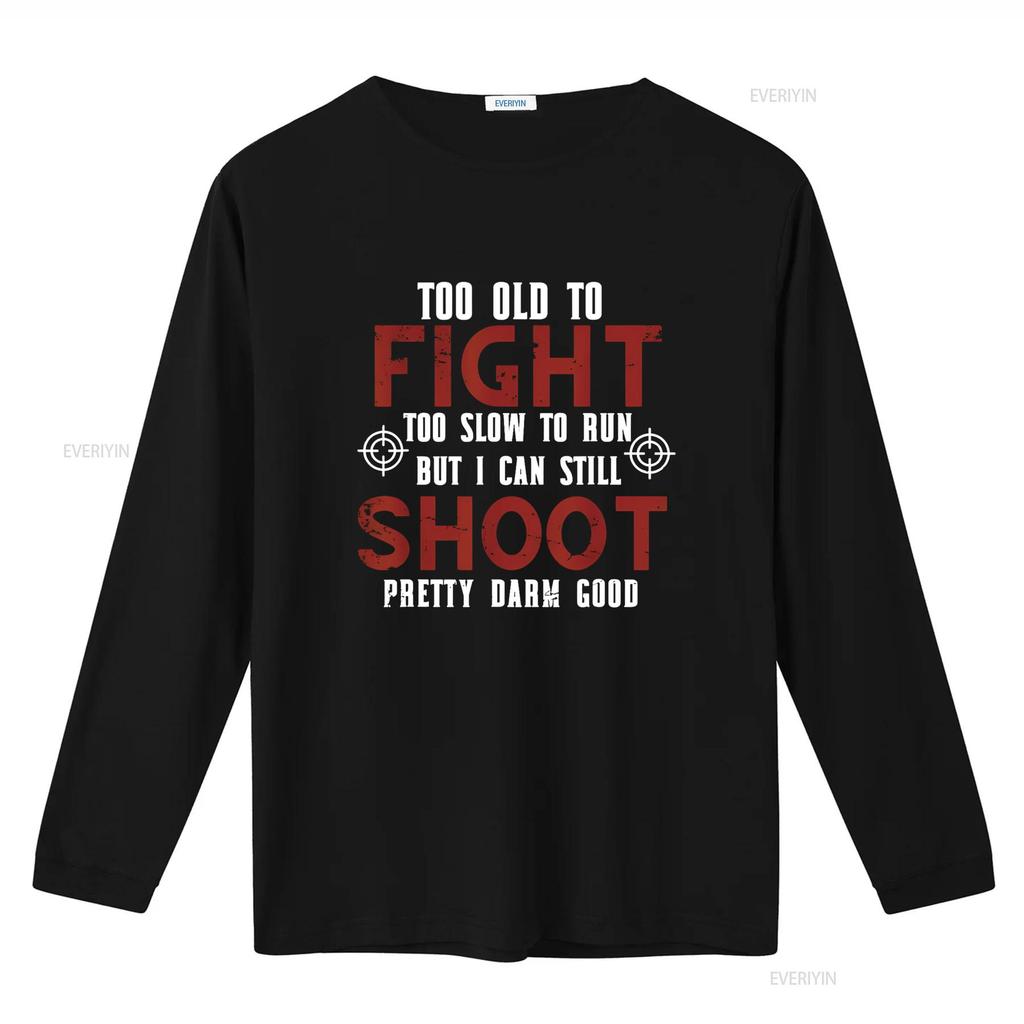 Too Old To Fight Slow Run But I Can Still Shoot T Shirt vintage Washed fashion Stretched streetwear Slightly Versatile
