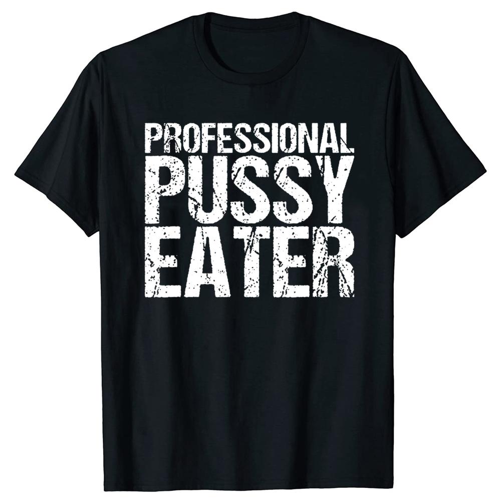 Funny Professional Pussy Eater T-Shirt Funny Cat Lover Tshirt Men Women's Fashion Casual Oversized 100% Cotton T Shirt