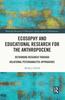 Книга Ecosophy and Educational Research for the Anthropocene : Rethinking Research Through Relational Psychoanalytic Approaches
