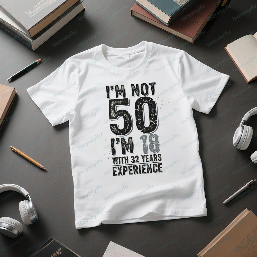 Интересный подарок на 50-летие Мне 18 ЛЕТ С 32-летним ОПЫТОМ Смешные Футболки Мужские Повседневные Хлопковая Футболка
