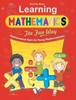 Книга Learning Mathematics - the Fun Way : How To Teach Children Elementary Mathematics - the Most Simple Way