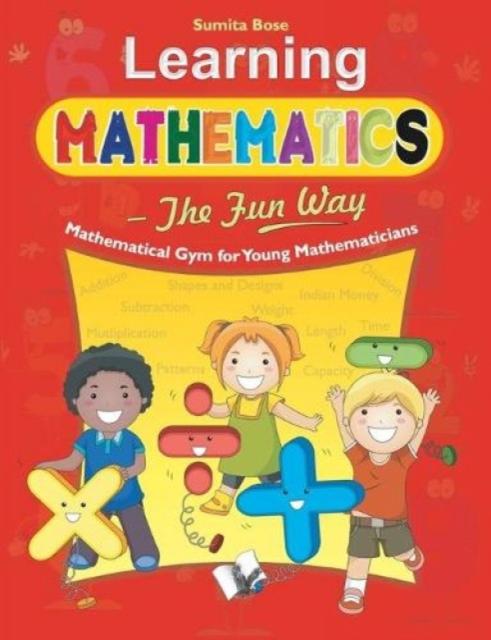 Книга Learning Mathematics - the Fun Way : How To Teach Children Elementary Mathematics - the Most Simple Way