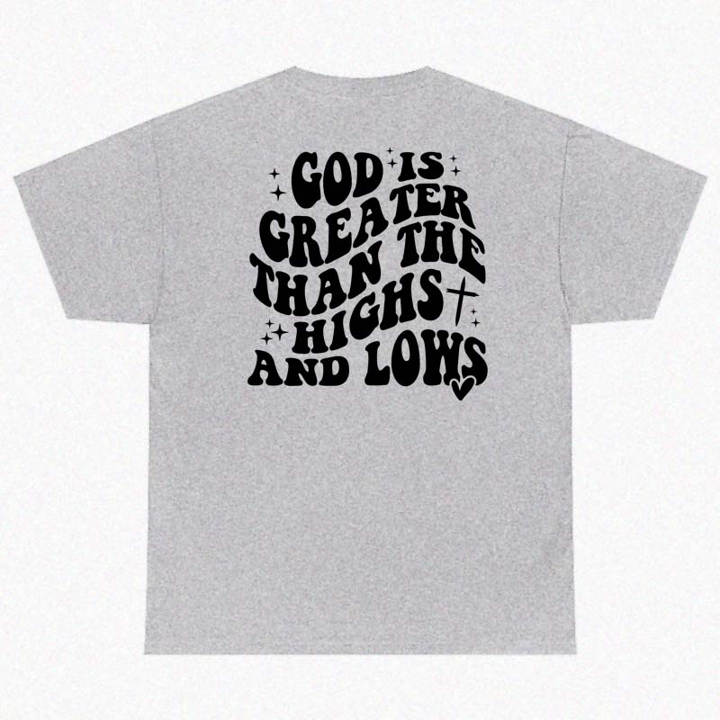 God Is Greater Than The Highs And Lows Tee Shirt Religious Faith Bible Quote Top Casual Unisex Christian Jesus Tshirt
