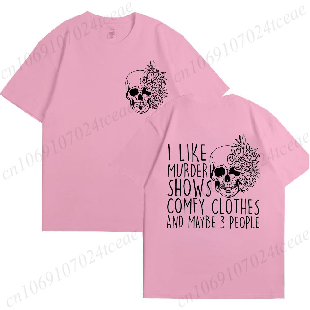 Summer Fashion Clothing I Like Murder Shows Comfy Clothes and Maybe 3 People Mom Gifts Fashion Unisex Tee Tshirts Graphic Shirts