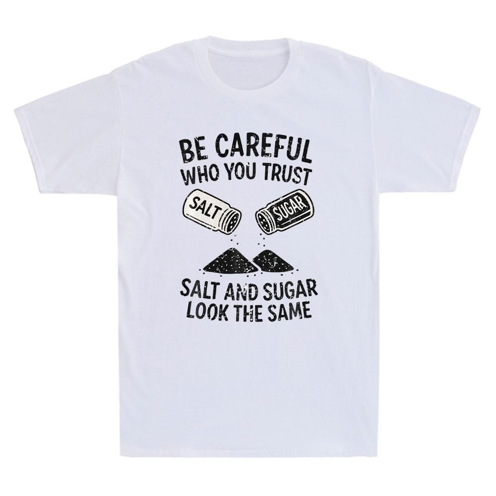 Be Careful Who You Trust Salt And Sugar Funny Life Lesson Quote Unisex's T-Shirt