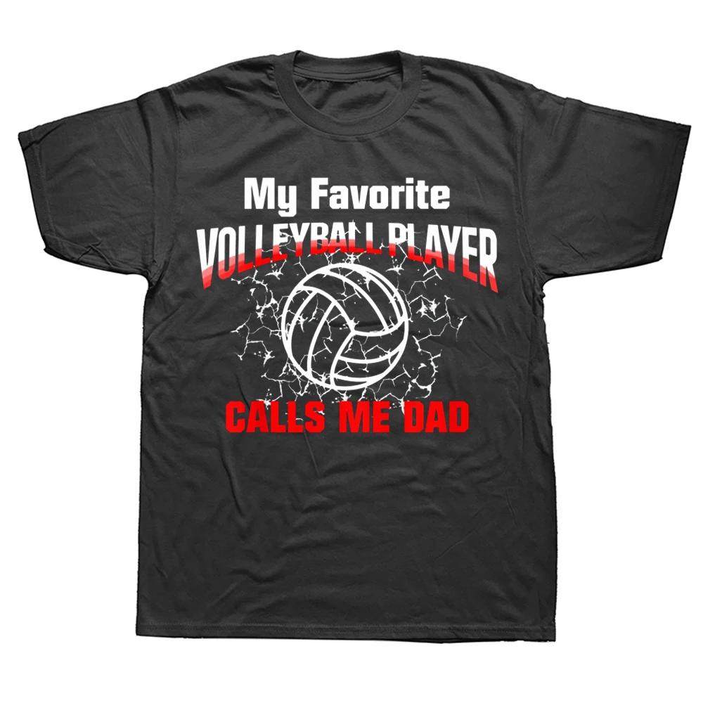 My Favorite Volleyball Player Calls Me Dad T Shirts Graphic Streetwear Short Sleeve Birthday Gifts Summer Style Tshirt Men