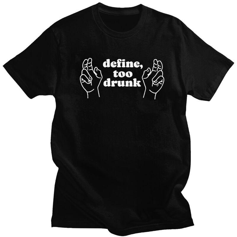 Define Too Drunk TShirt 100 Cotton Tee Tops Summer Round Neck Funny Sarcastic Saying Tshirts Fashion Short Sleeve Clothing