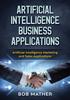 Книга Artificial Intelligence Business Applications : Artificial Intelligence Marketing and Sales Applications