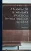 Книга A Manual of Elementary Practical Physics for High Schools