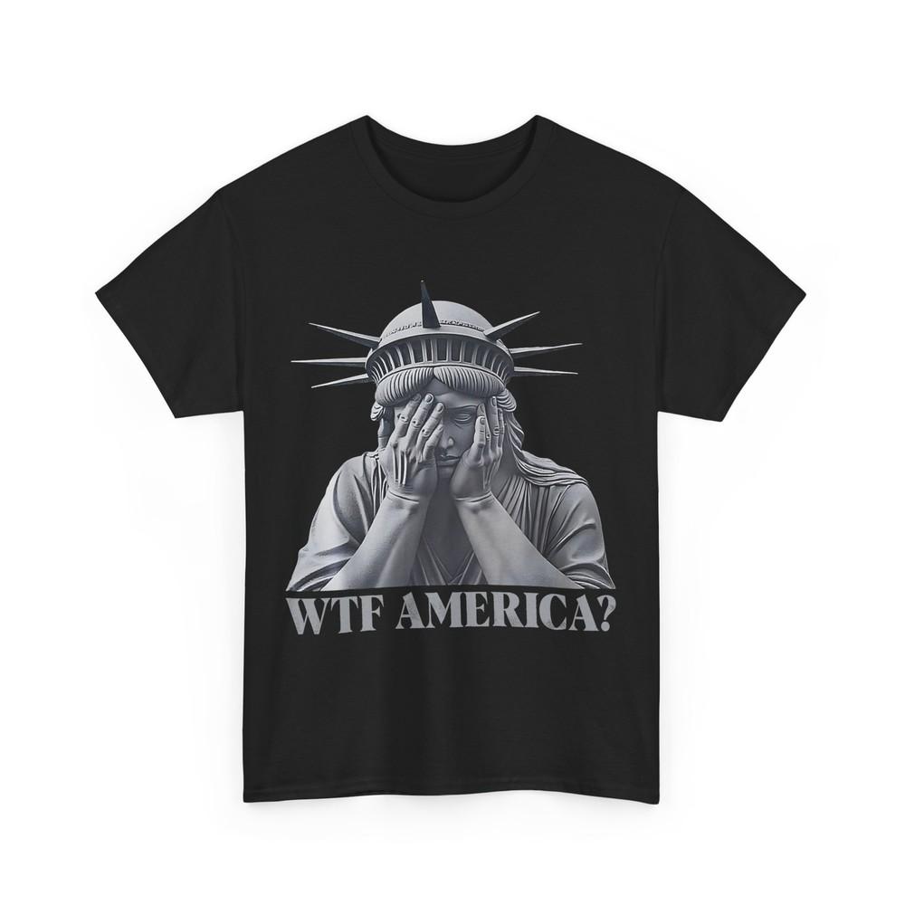 Anti-Trump Shirt, WTF America? Statue of Liberty Political Funny T-shirt