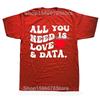 All You Need Is Love And Data Funny Valentine Data Analysis T Shirts Men Humor Tee Shirt Short Sleeve Unisex Loose Clothing