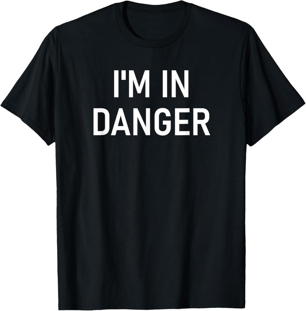 I'm In Danger, Funny, Jokes, Sarcastic Sayings T-Shirt