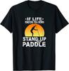 If Life Knocks You Out Stand Up Paddle Board Paddling Unisex T-Shirt