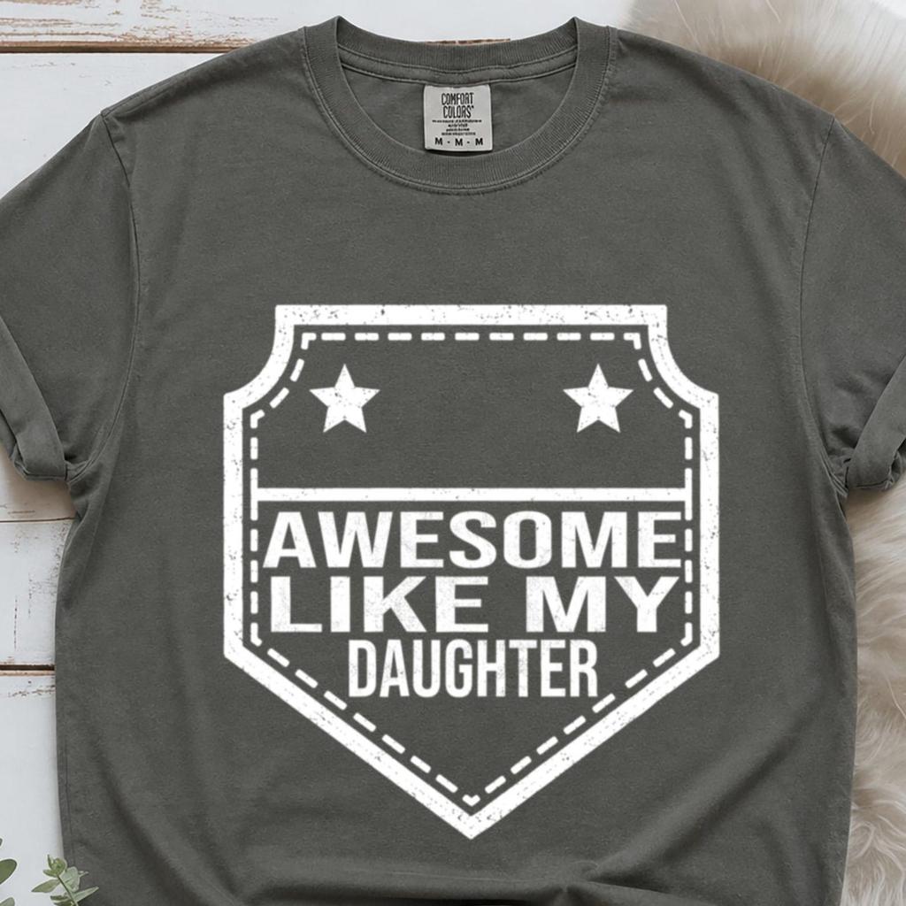 Awesome Like My Daughter Comfort Colors ® Shirt, Funny Dad Shirt, Awesome Like My Daughters Tshirt, Awesome Like My Daughter Tshirt