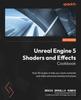 Книга Unreal Engine 5 Shaders and Effects Cookbook : Over 50 Recipes To Help You Create Materials and Utilize Advanced Shading Techniques