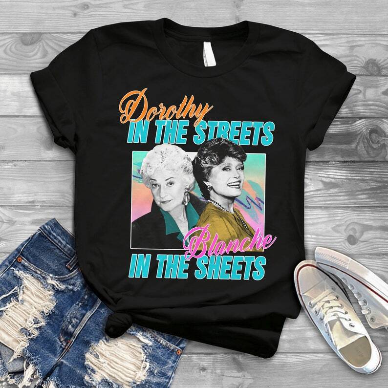 Dorothy In The Streets Blanche In The Sheets T-Shirt The Golden Girls Unisex T-Shirt