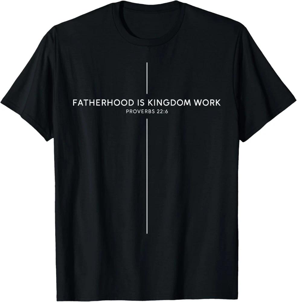 Fatherhood Is Kingdom Work Christian Dad Unisex Fathers Day Unisex TShirt