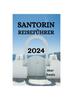 Книга Santorin Reisefuhrer 2024 : Der Ultimative Leitfaden Und Tipps Zu Aufenthalt, Aktivitaten, Essen Auf Santorin Und Vielem Mehr