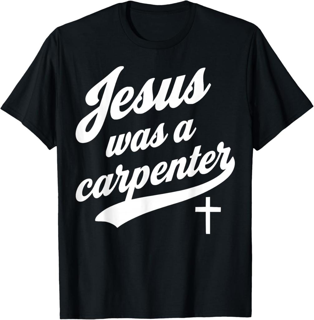 Jesus was a Carpenter Christian Religious T-Shirt