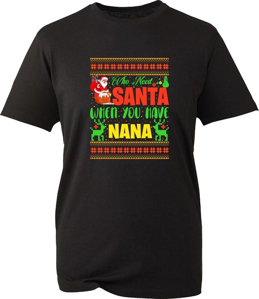 Who Need Santa When You Have Nana Christmas TShirt Xmas Grandad Santa Claus Top