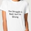 The Struggle Is Real, But I'm Strong T Shirt Tee Funny Meme Unisex Shirts
