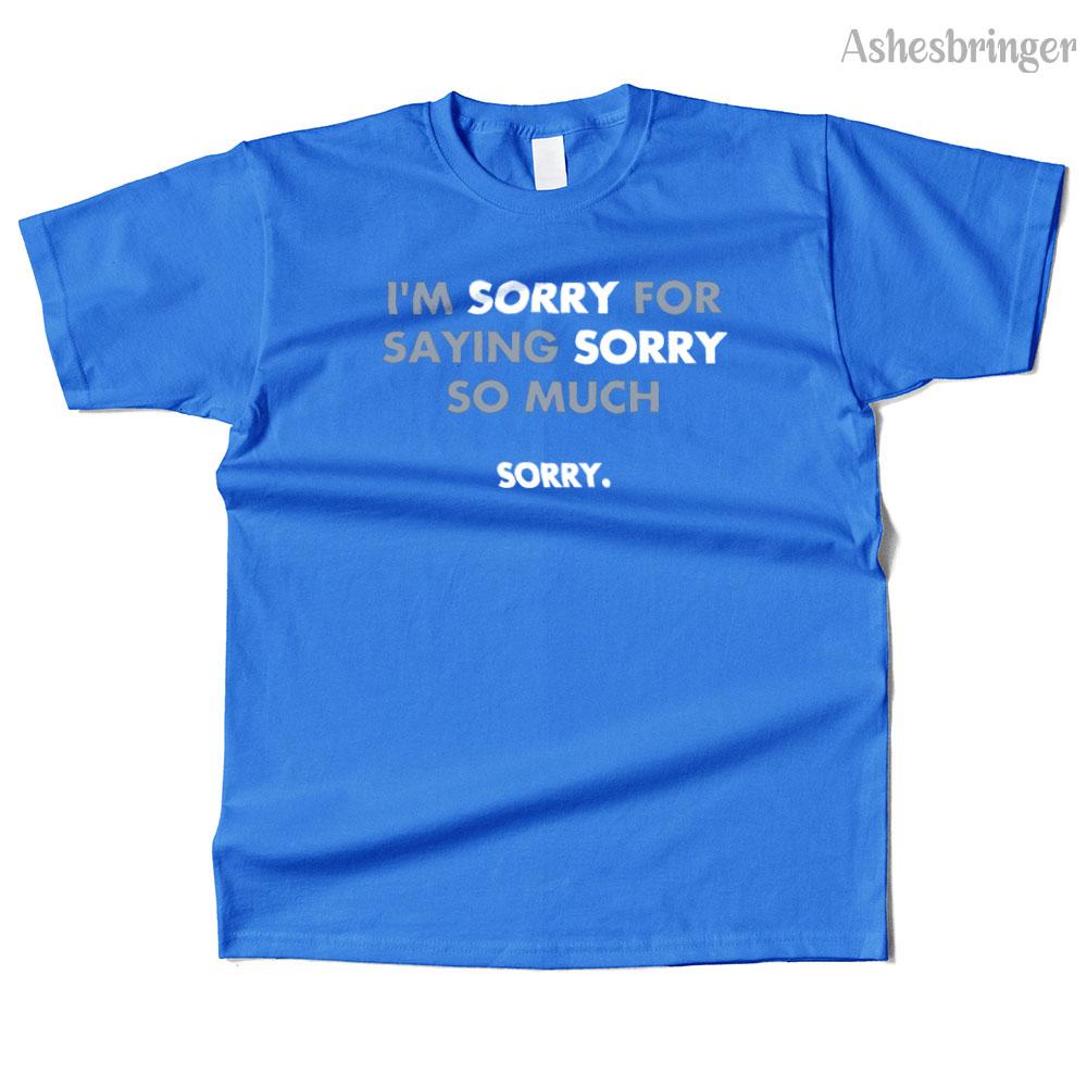 Mens Cotton I'm Sorry for Saying Sorry So Much Graphic Funny T Shirt Street Casual Style Tee for Men and Women