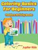 Книга Coloring Basics For Beginners : Toddlers Activity Books