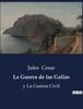 Книга La Guerra De Las Galias : Y La Guerra Civil