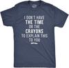 I Dont Have Time or Crayons To Explain This To You Mens T-Shirts Graphic , Cool