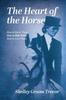 The The Heart of the Horse : How To Know Them, How To Ride Them, How To Love Them Book