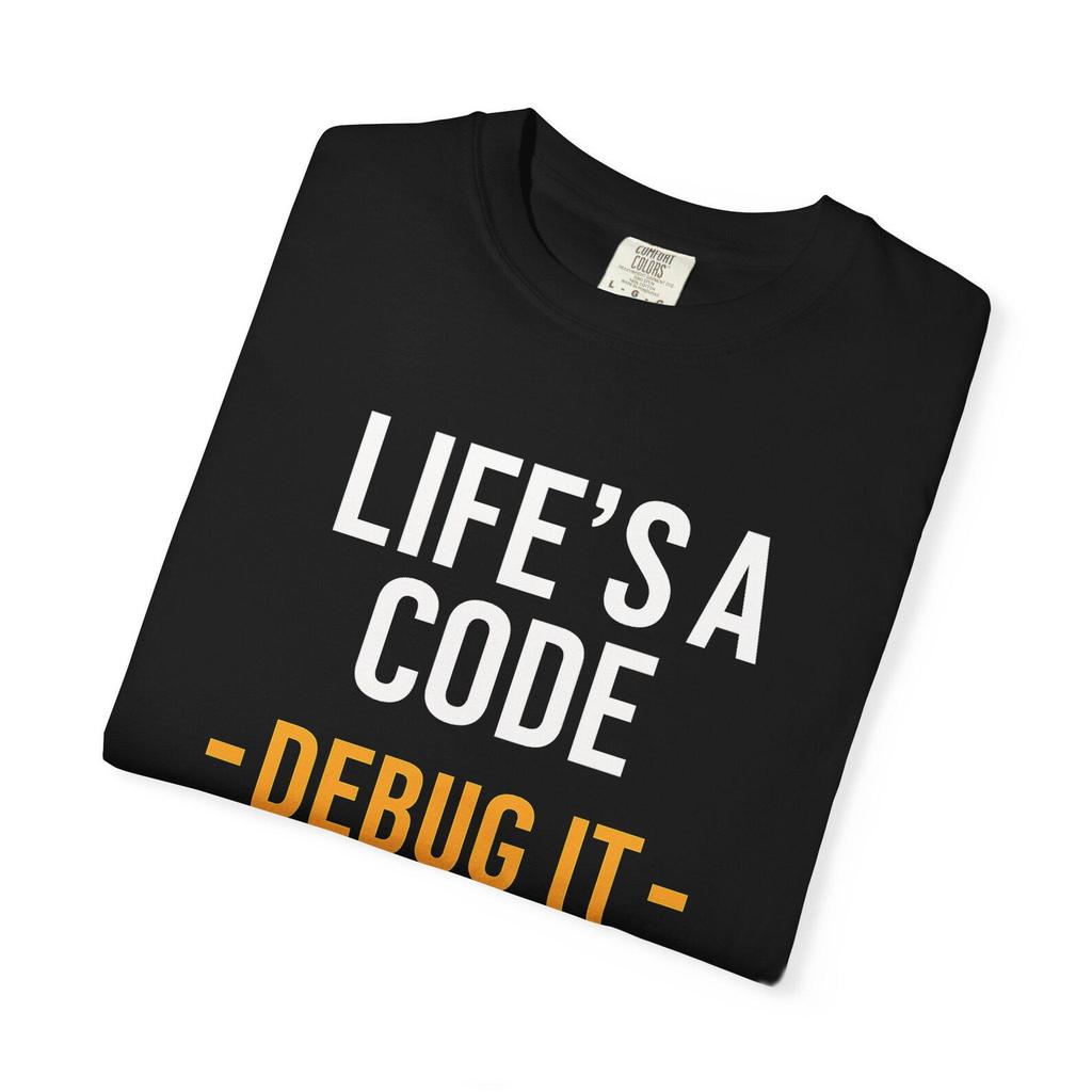 Life's a Code Debug It T-Shirt | Funny Programmer Shirt | Geeky Developer Gift | Comfort Colors 1717