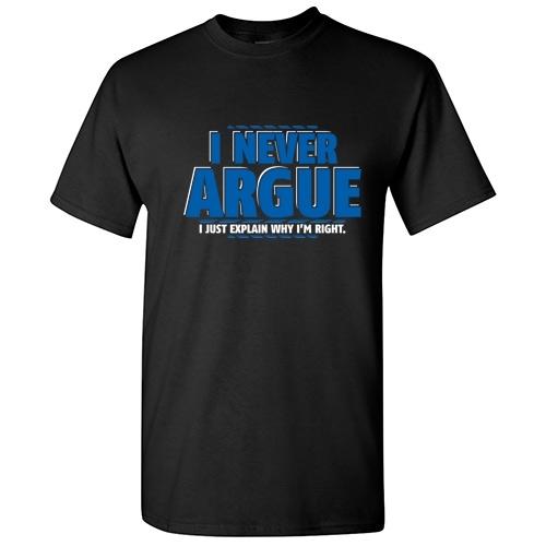 Never Argue Sarcastic Adult Argue Crazy Graphic Gift Idea Humor Funny TShirt