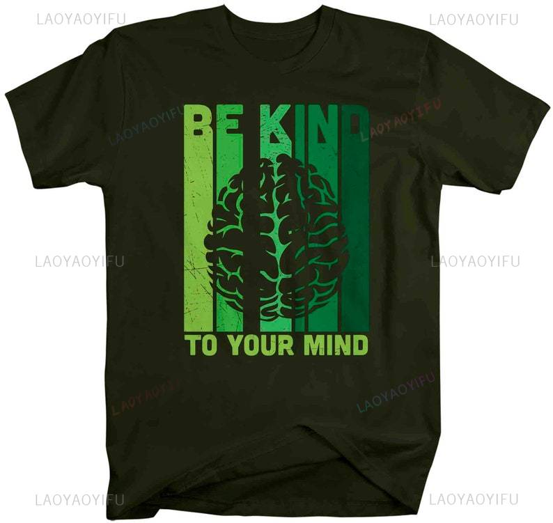 Mens Mental Health T Shirt Green Awareness Shirt Be Kind Tee To Your Mind Shortsleev Brain Gift Mans Unisex Graphic Clothes