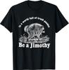 In A World Full of Trash Pandas Be A Jimothy T-Shirt
