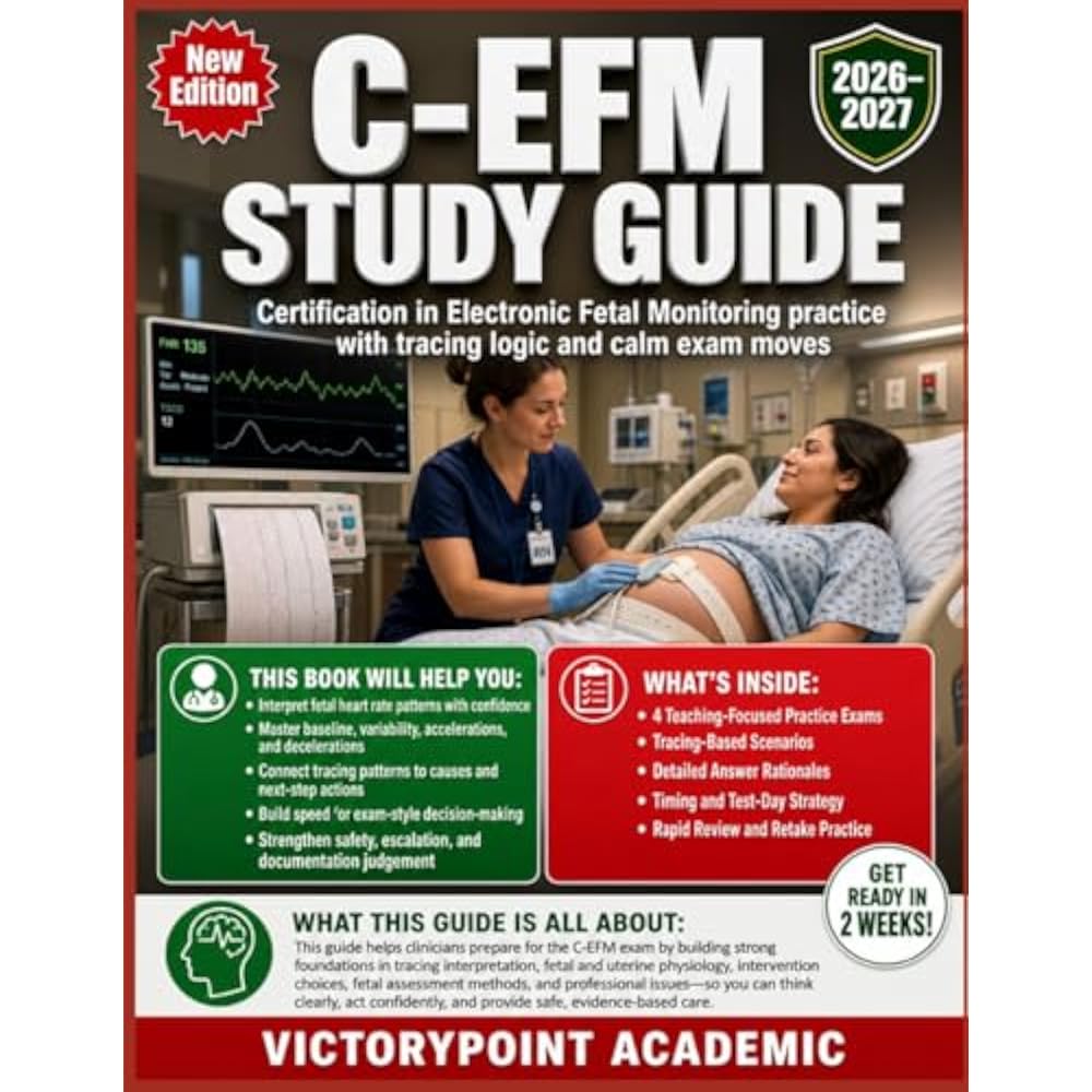 C-EFM STUDY GUIDE: Certification in Electronic Fetal Monitoring Practice with Tracing Logic and C...