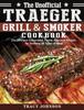 The Unofficial Traeger Grill & Smoker Cookbook : The Delicious Guaranteed, Family-Approved Recipes for Smoking All Types of Meat