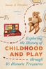 Книга Exploring the History of Childhood and Play Through 50 Historic Treasures