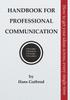 The Handbook for Professional Communication : How To Get Your Ideas Across, Every Single Time Book