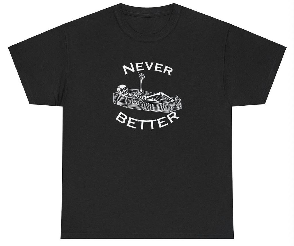Never Better T Shirt Funny Skeleton Dank Meme Weirdcore Ironic Silly Y2K Tee
