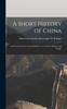 Книга A Short History of China : An Account for the General Reader of an Ancient Empire and People